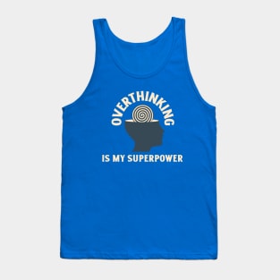 Overthinking is my Superpower Tank Top